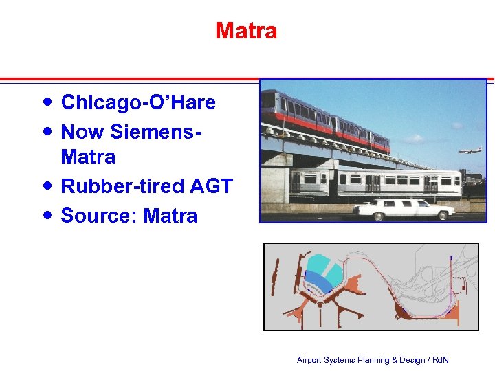 Matra Chicago-O’Hare Now Siemens. Matra Rubber-tired AGT Source: Matra Airport Systems Planning & Design