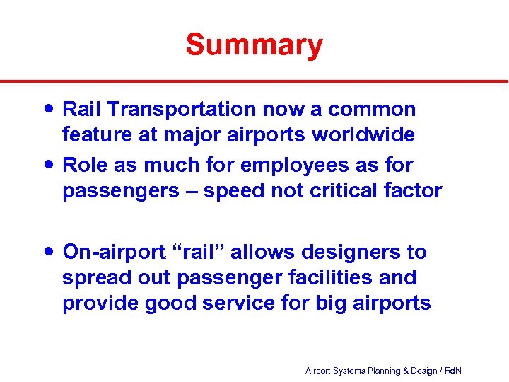Summary Rail Transportation now a common feature at major airports worldwide Role as much