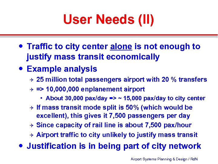 User Needs (II) Traffic to city center alone is not enough to justify mass