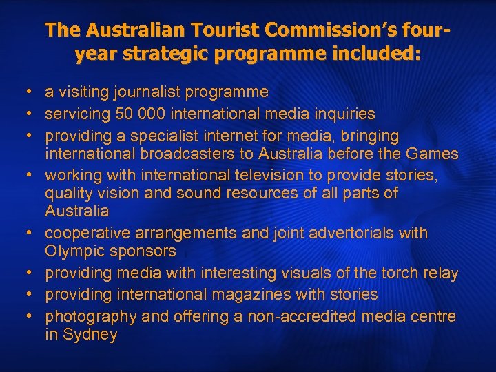 The Australian Tourist Commission’s fouryear strategic programme included: • a visiting journalist programme •