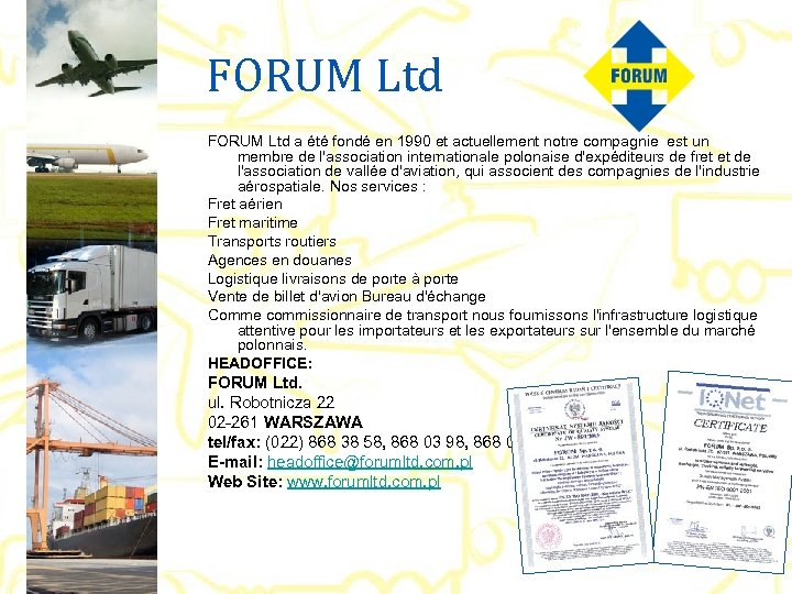 FORUM Ltd a été fondé en 1990 et actuellement notre compagnie est un membre