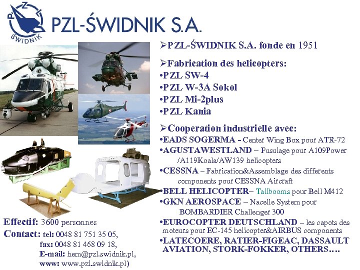 ØPZL-ŚWIDNIK S. A. fonde en 1951 ØFabrication des helicopters: • PZL SW-4 • PZL