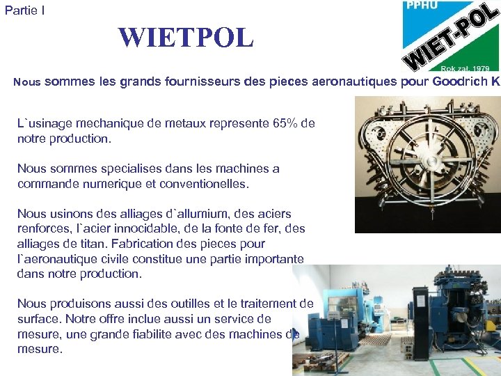 Partie I WIETPOL Nous sommes les grands fournisseurs des pieces aeronautiques pour Goodrich Kr