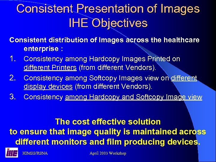 Consistent Presentation of Images IHE Objectives Consistent distribution of Images across the healthcare enterprise