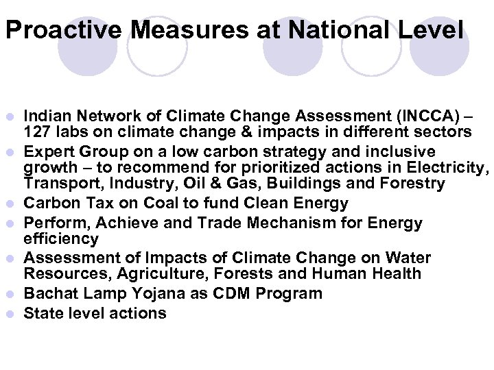 Proactive Measures at National Level l l l Indian Network of Climate Change Assessment