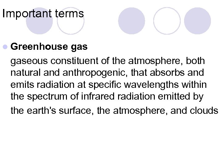 Important terms l Greenhouse gaseous constituent of the atmosphere, both natural and anthropogenic, that