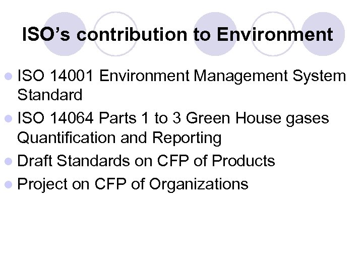 ISO’s contribution to Environment l ISO 14001 Environment Management System Standard l ISO 14064
