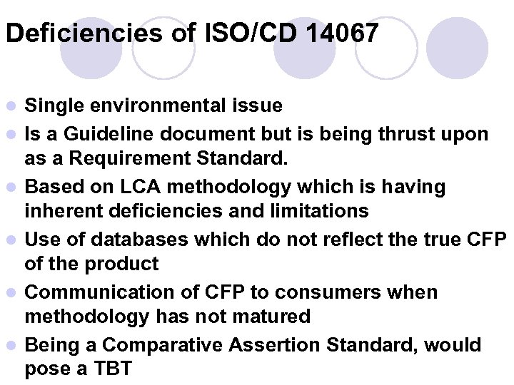 Deficiencies of ISO/CD 14067 l l l Single environmental issue Is a Guideline document