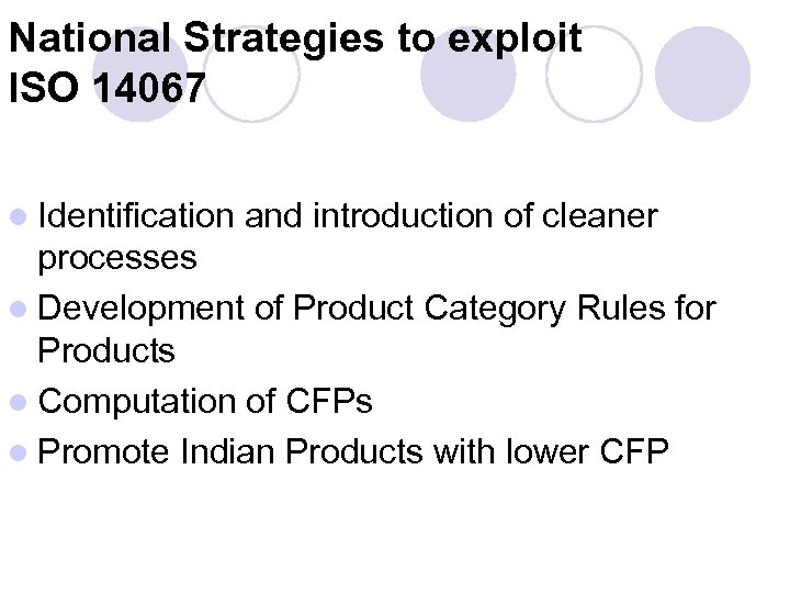 National Strategies to exploit ISO 14067 l Identification and introduction of cleaner processes l
