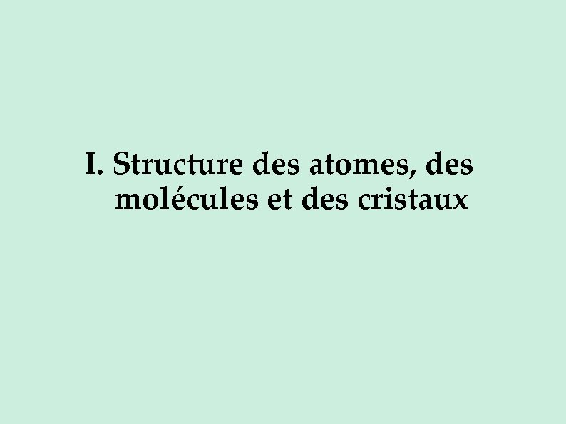 I. Structure des atomes, des molécules et des cristaux 