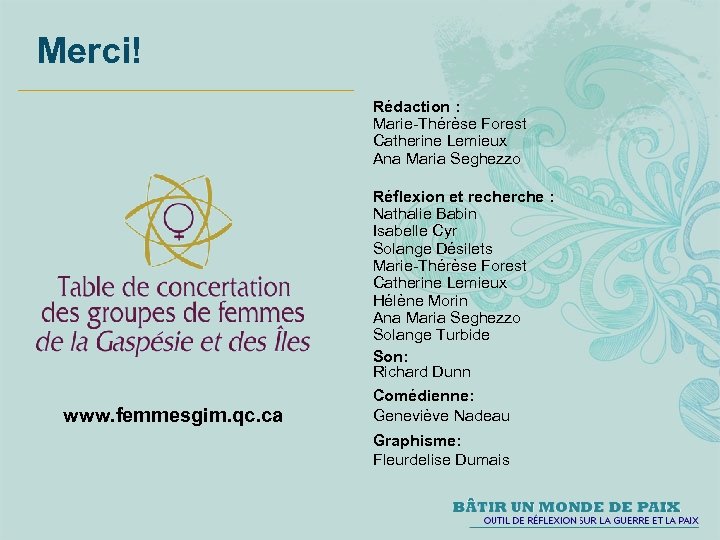 Merci! Rédaction : Marie-Thérèse Forest Catherine Lemieux Ana Maria Seghezzo Réflexion et recherche :