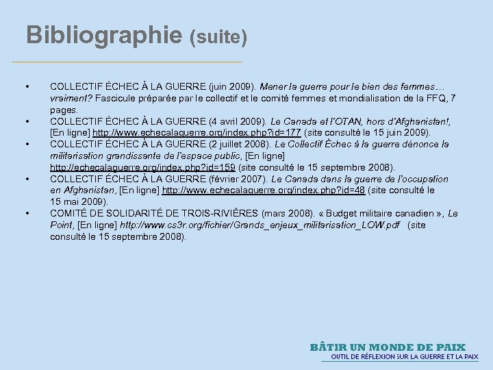 Bibliographie (suite) • • • COLLECTIF ÉCHEC À LA GUERRE (juin 2009). Mener la