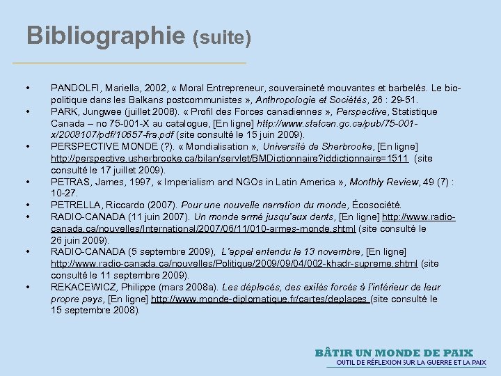 Bibliographie (suite) • • PANDOLFI, Mariella, 2002, « Moral Entrepreneur, souveraineté mouvantes et barbelés.