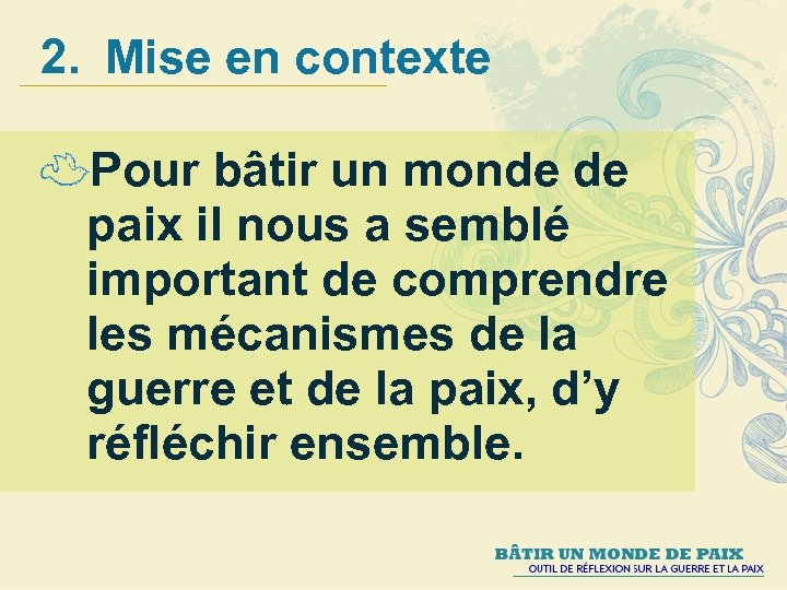 2. Mise en contexte Pour bâtir un monde de paix il nous a semblé