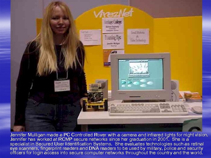 Jennifer Mulligan made a PC Controlled Rover with a camera and infrared lights for