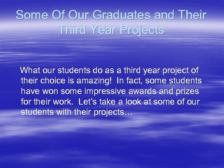 Some Of Our Graduates and Their Third Year Projects What our students do as