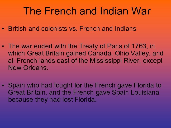 The French and Indian War • British and colonists vs. French and Indians •