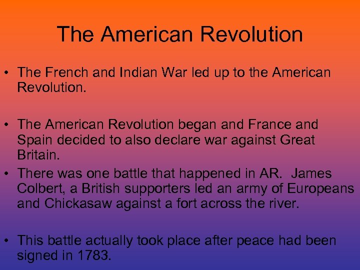 The American Revolution • The French and Indian War led up to the American