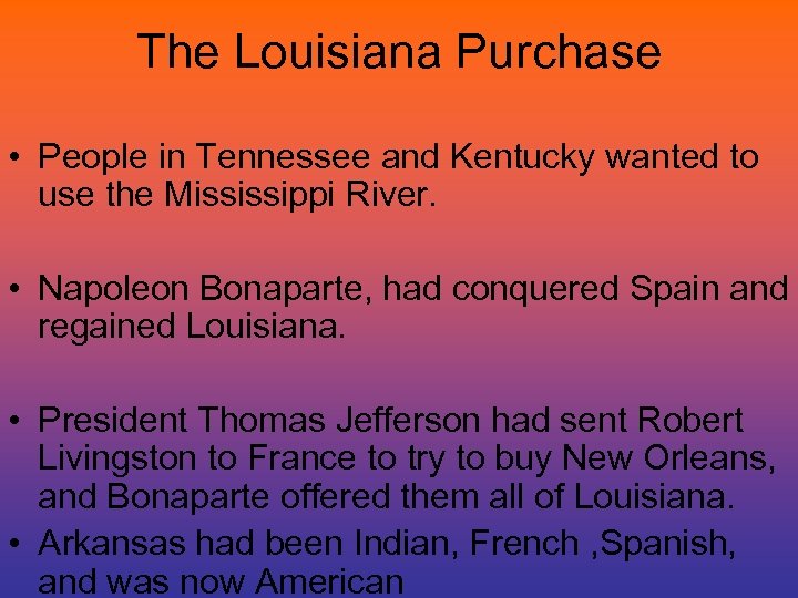 The Louisiana Purchase • People in Tennessee and Kentucky wanted to use the Mississippi