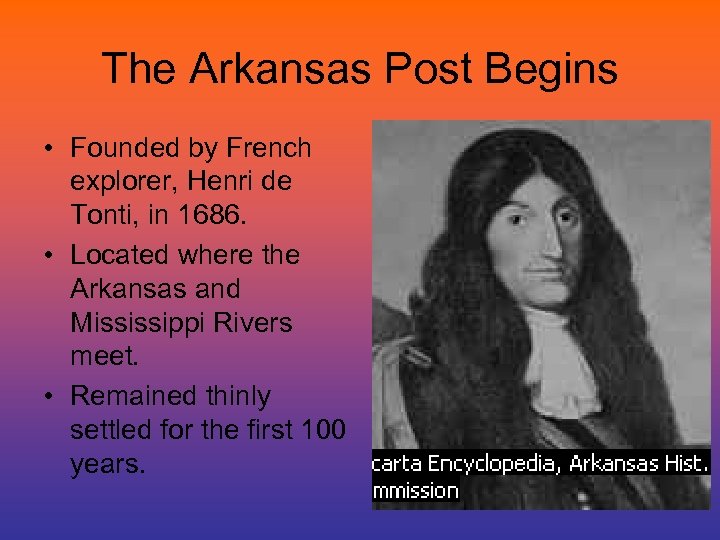 The Arkansas Post Begins • Founded by French explorer, Henri de Tonti, in 1686.