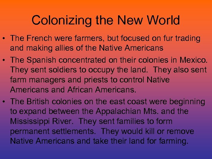 Colonizing the New World • The French were farmers, but focused on fur trading