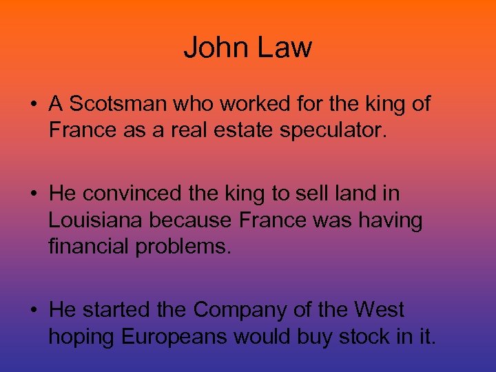 John Law • A Scotsman who worked for the king of France as a