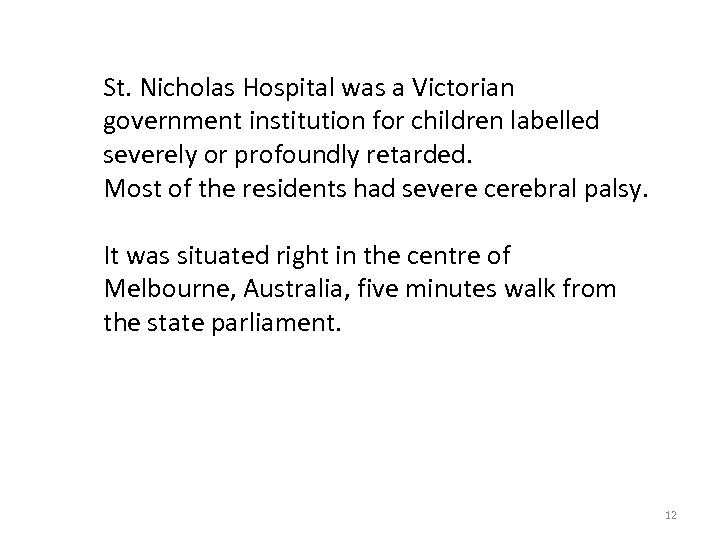 St. Nicholas Hospital was a Victorian government institution for children labelled severely or profoundly