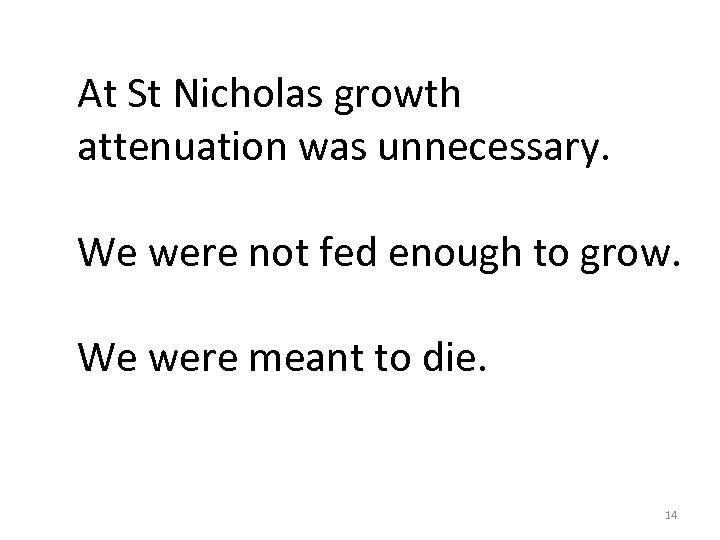 At St Nicholas growth attenuation was unnecessary. We were not fed enough to grow.