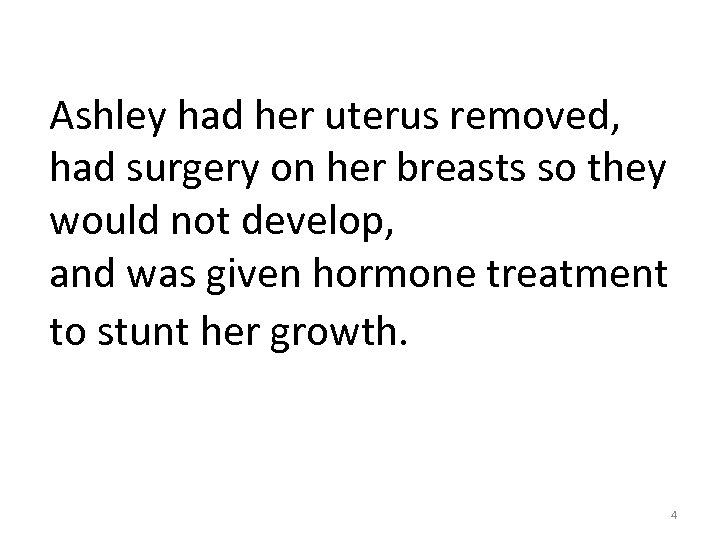 Ashley had her uterus removed, had surgery on her breasts so they would not