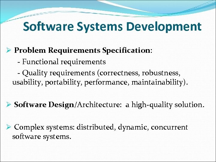 Software Systems Development Ø Problem Requirements Specification: - Functional requirements - Quality requirements (correctness,
