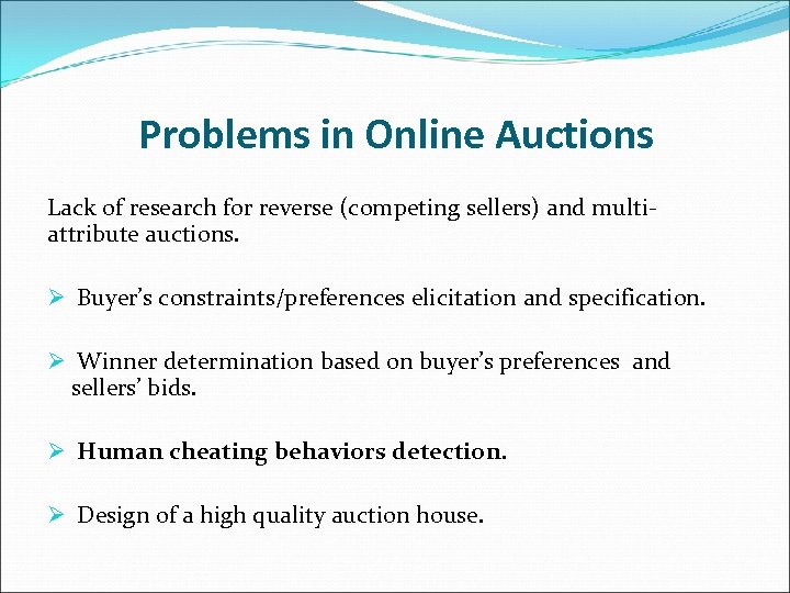 Problems in Online Auctions Lack of research for reverse (competing sellers) and multiattribute auctions.