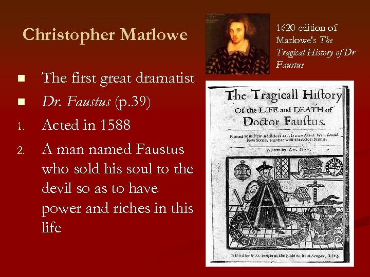 Christopher Marlowe n n 1. 2. The first great dramatist Dr. Faustus (p. 39)
