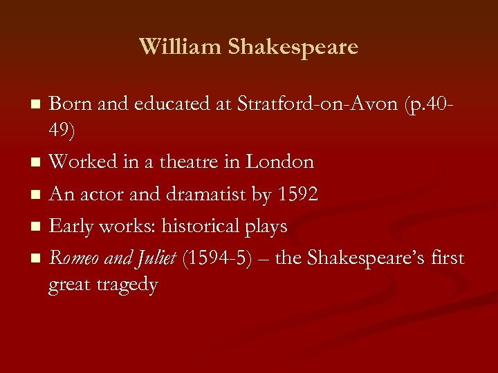 William Shakespeare Born and educated at Stratford-on-Avon (p. 4049) n Worked in a theatre