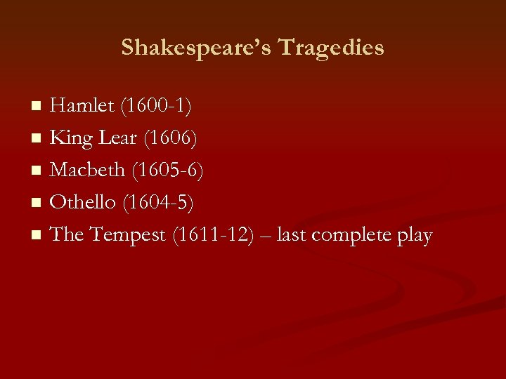 Shakespeare’s Tragedies Hamlet (1600 -1) n King Lear (1606) n Macbeth (1605 -6) n