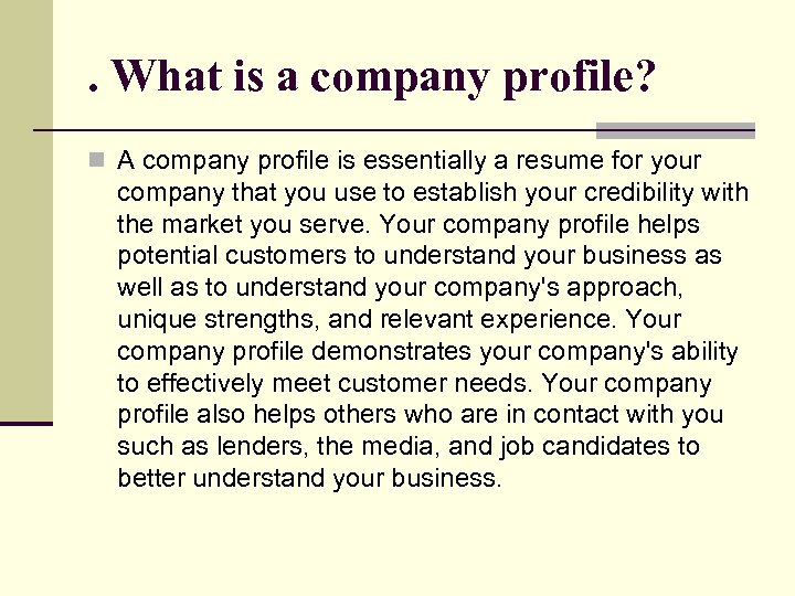 . What is a company profile? n A company profile is essentially a resume