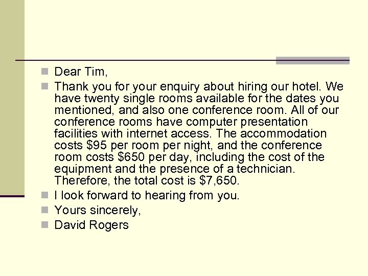 n Dear Tim, n Thank you for your enquiry about hiring our hotel. We