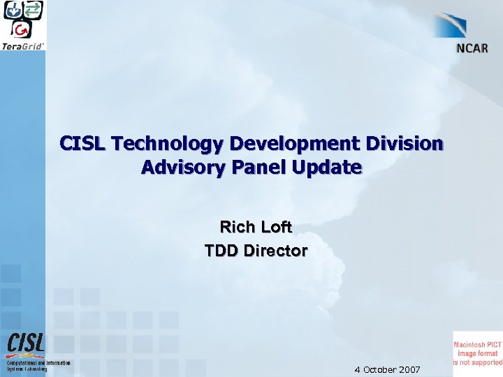 CISL Technology Development Division Advisory Panel Update Rich Loft TDD Director 4 October 2007