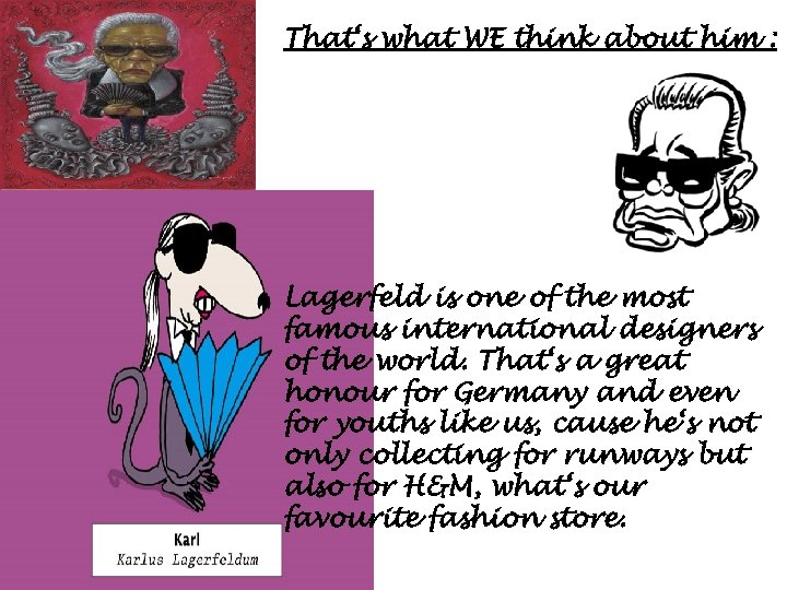 That‘s what WE think about him : Lagerfeld is one of the most famous