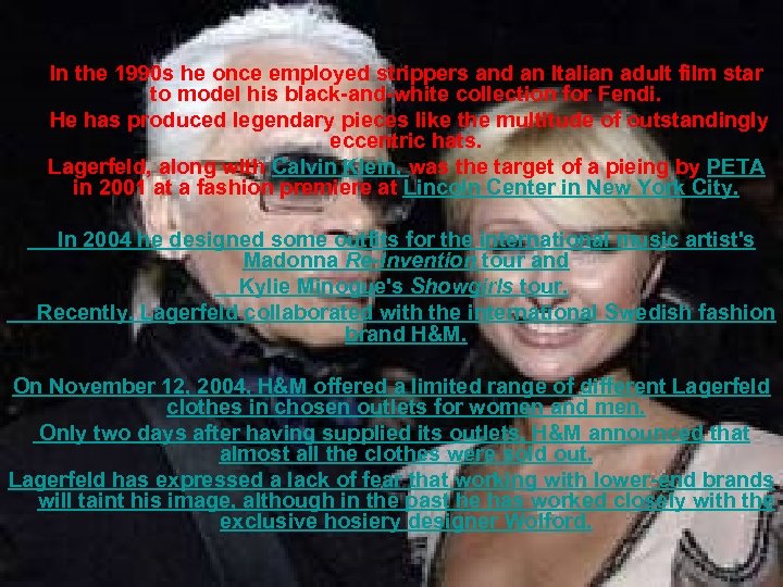 In the 1990 s he once employed strippers and an Italian adult film star