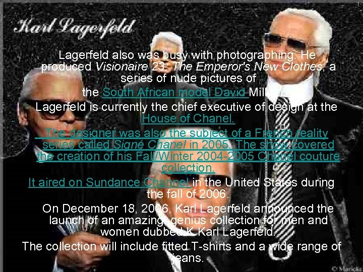 Lagerfeld also was busy with photographing. He produced Visionaire 23: The Emperor's New Clothes,