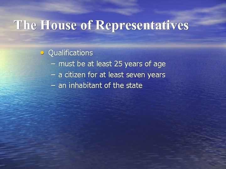 The House of Representatives • Qualifications – must be at least 25 years of