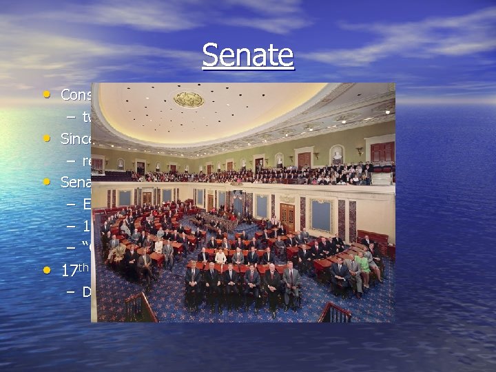 Senate • Consists of 100 members – two from each state • Since 1914