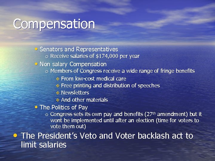 Compensation • Senators and Representatives o Receive salaries of $174, 000 per year •