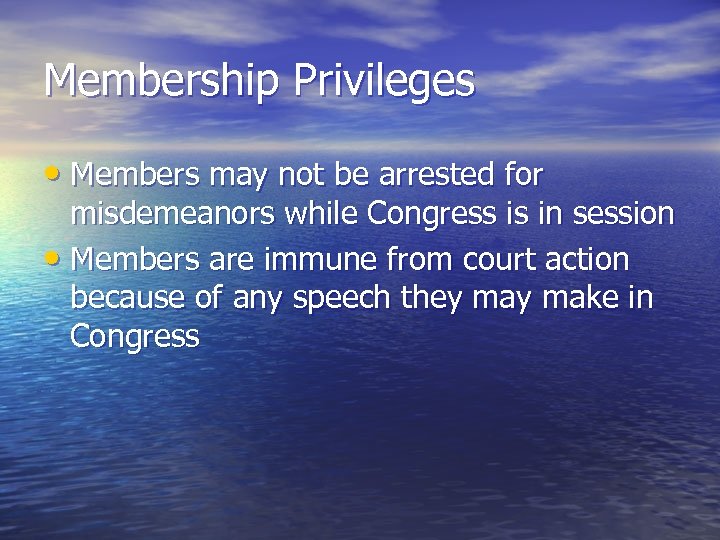 Membership Privileges • Members may not be arrested for misdemeanors while Congress is in