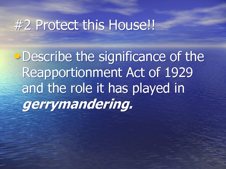 #2 Protect this House!! • Describe the significance of the Reapportionment Act of 1929