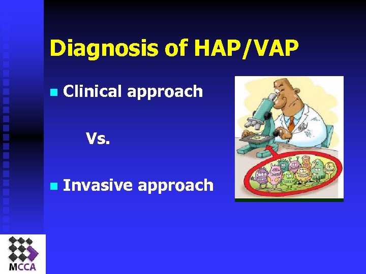 Diagnosis of HAP/VAP n Clinical approach Vs. n Invasive approach 