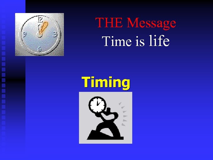 THE Message Time is life Timing 