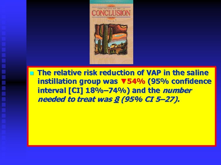 n The relative risk reduction of VAP in the saline instillation group was ▼