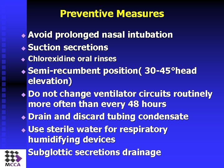 Preventive Measures Avoid prolonged nasal intubation u Suction secretions u u Chlorexidine oral rinses