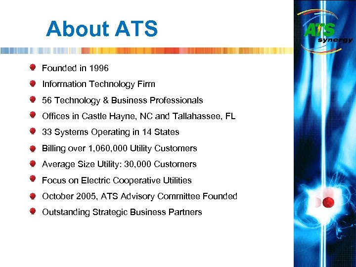 About ATS Founded in 1996 Information Technology Firm 56 Technology & Business Professionals Offices